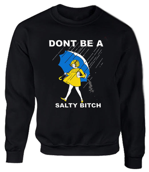 Don't be a Salty Bitch Unisex Sweatshirt