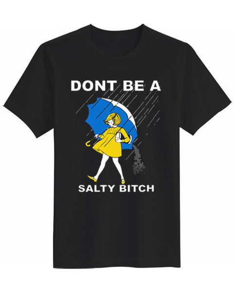 Don't be a Salty Bitch Unisex T-Shirt