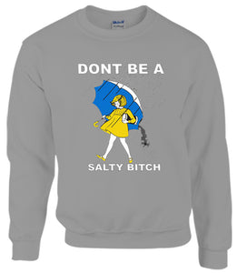 Don't be a Salty Bitch Unisex Sweatshirt