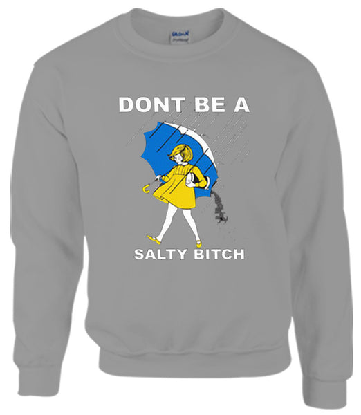 Don't be a Salty Bitch Unisex Sweatshirt