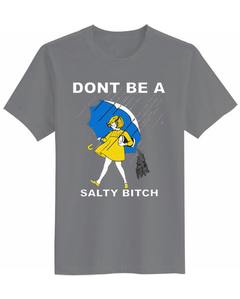 Don't be a Salty Bitch Unisex T-Shirt