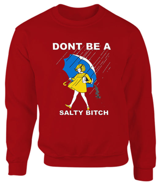 Don't be a Salty Bitch Unisex Sweatshirt